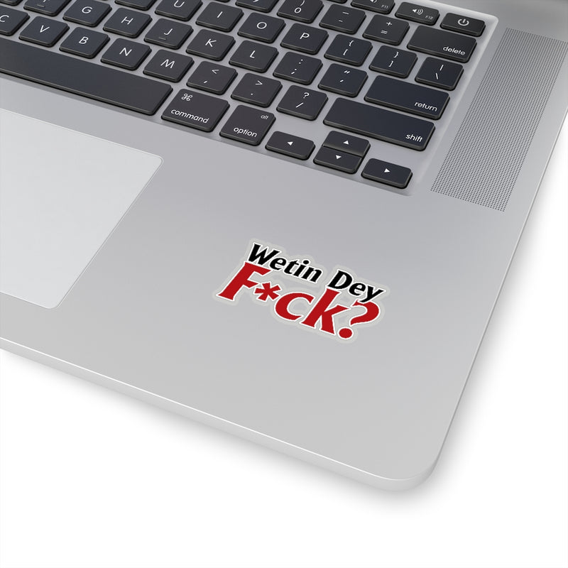 Wetin Dey F*ck Stickers