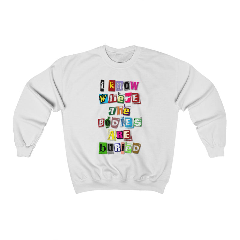 I Know Where the Bodies are Buried Sweatshirt