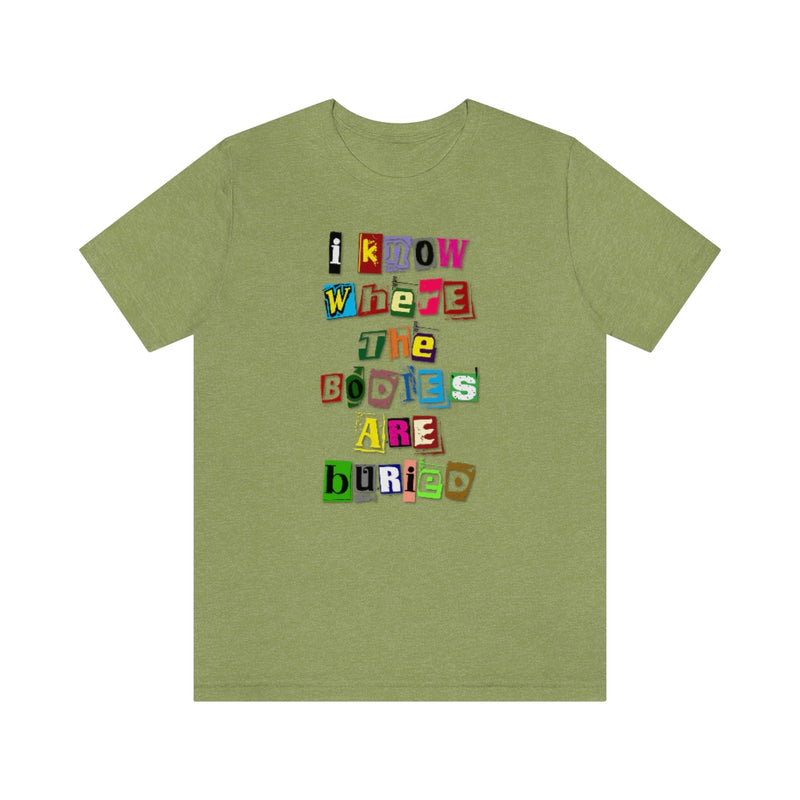 I Know Where the Bodies are Buried Tee