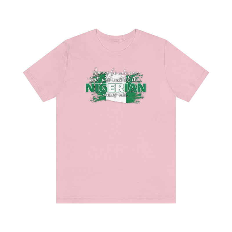 I May Be Cute Now - Nigerian Tee