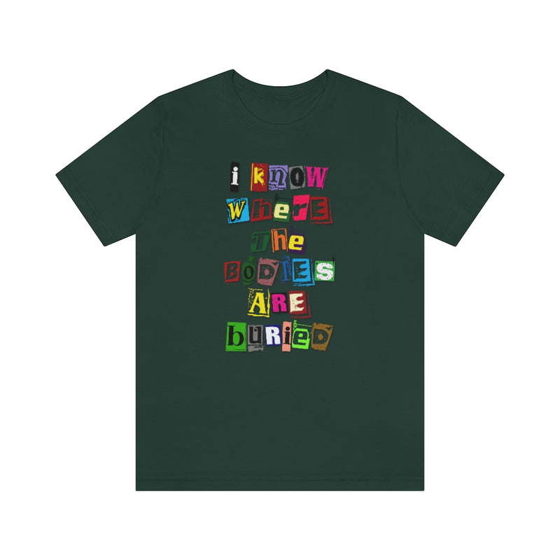 I Know Where the Bodies are Buried Tee
