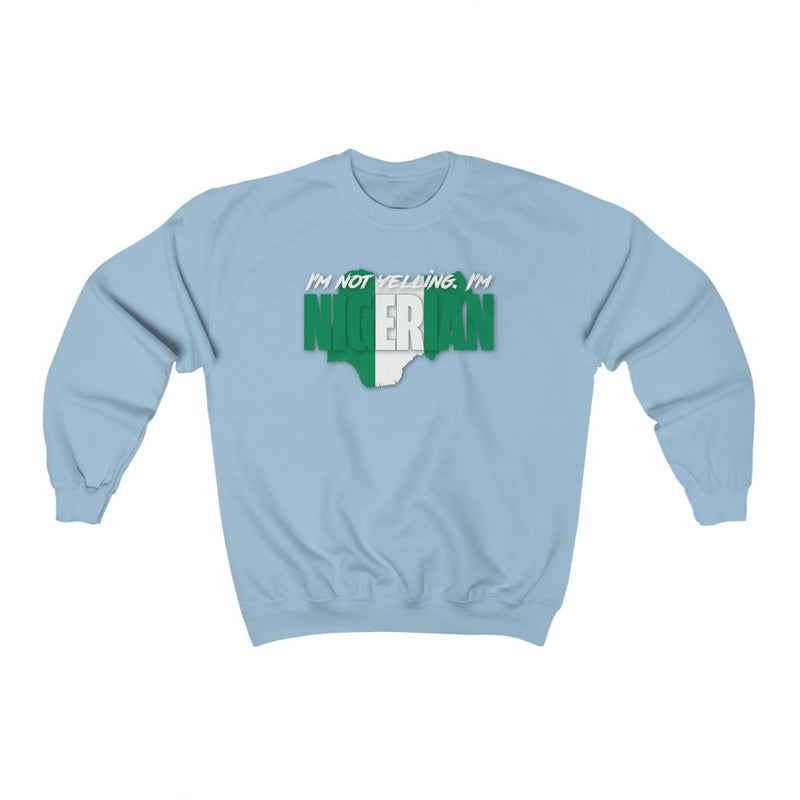 I'm Not Yelling - Nigeria Sweatshirt