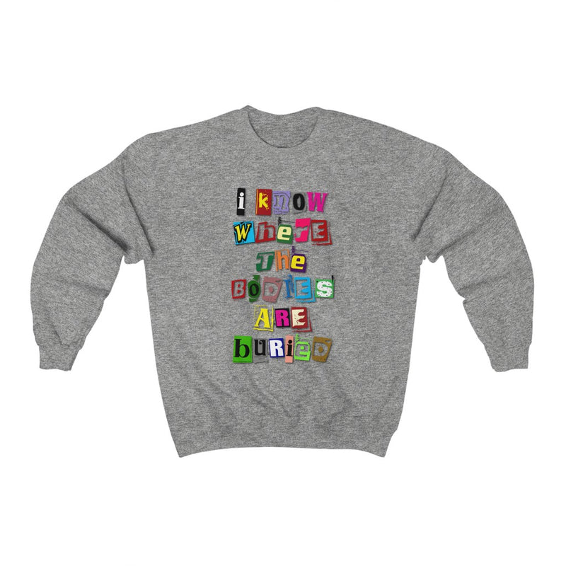 I Know Where the Bodies are Buried Sweatshirt