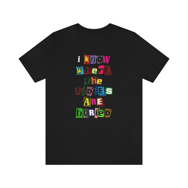 I Know Where the Bodies are Buried Tee