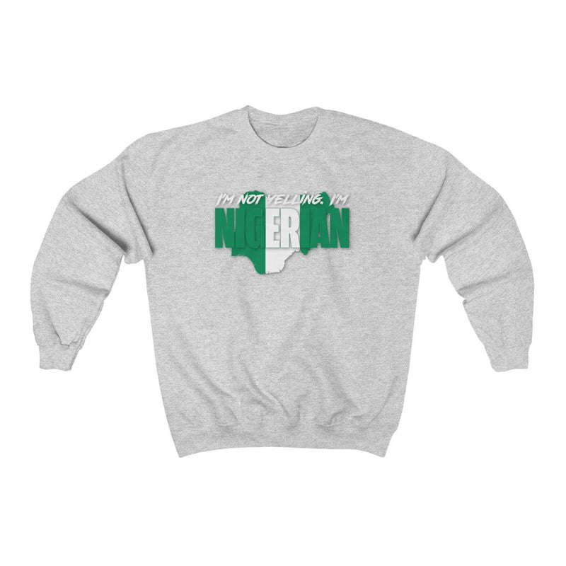 I'm Not Yelling - Nigeria Sweatshirt