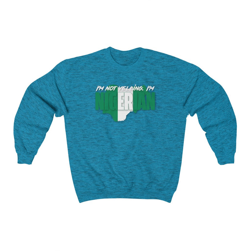 I'm Not Yelling - Nigeria Sweatshirt