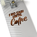 I No Sabi Until Coffee Stickers