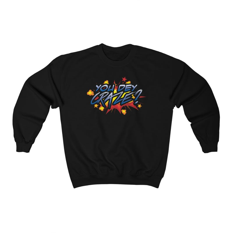 You Dey Craze? Sweatshirt