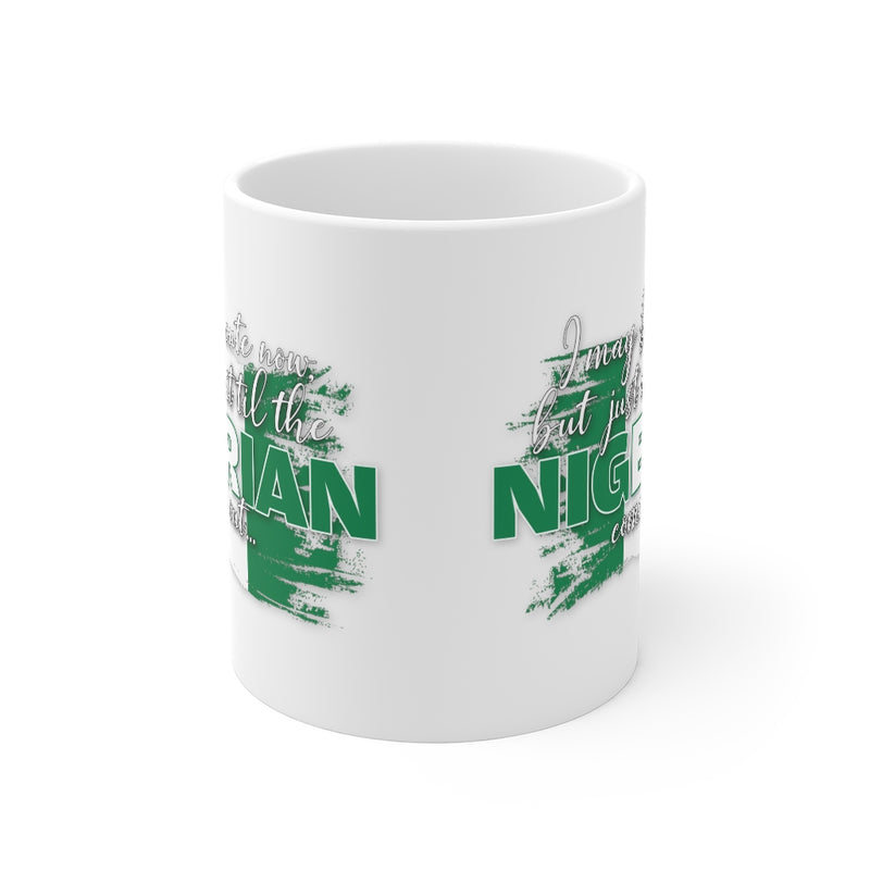 I May Be Cute Now - Nigerian Mug