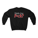 Wetin Dey F*ck? Sweatshirt