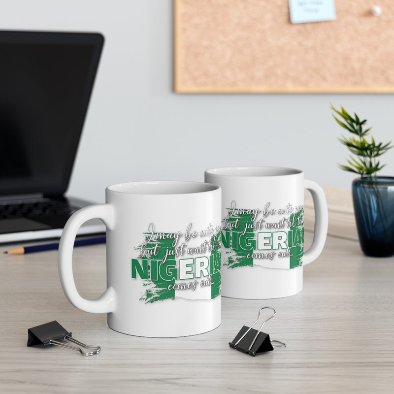 I May Be Cute Now - Nigerian Mug