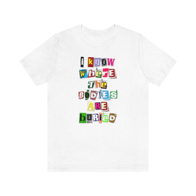 I Know Where the Bodies are Buried Tee