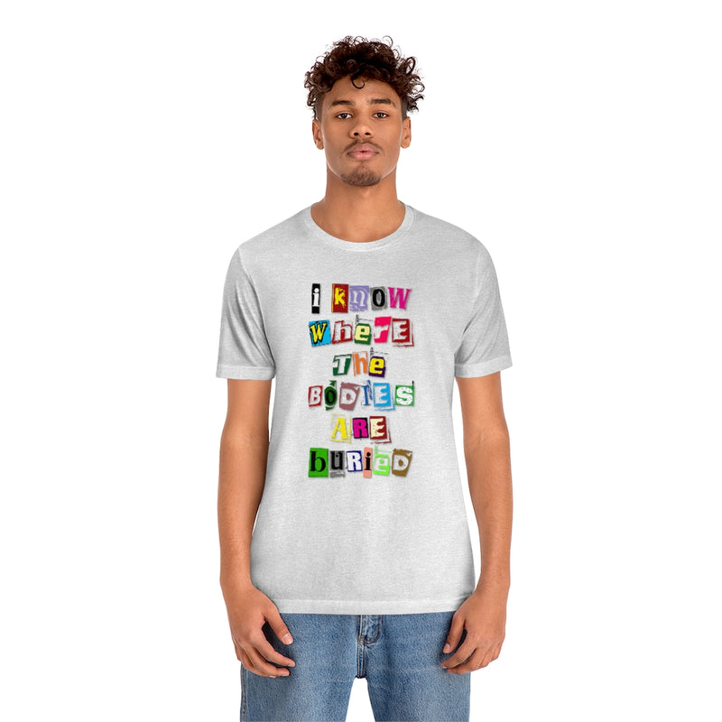 I Know Where the Bodies are Buried Tee