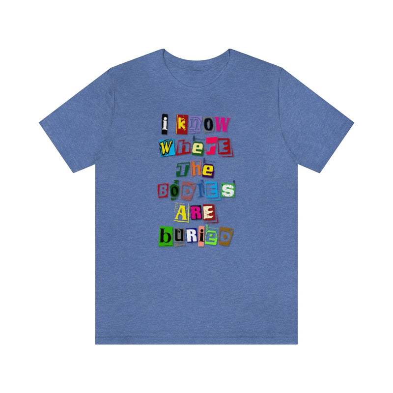 I Know Where the Bodies are Buried Tee