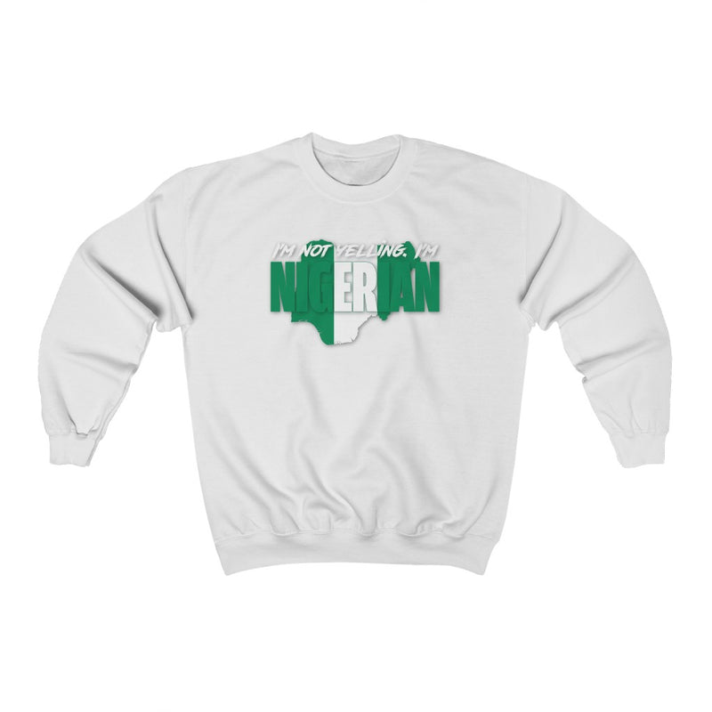 I'm Not Yelling - Nigeria Sweatshirt