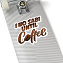 I No Sabi Until Coffee Stickers