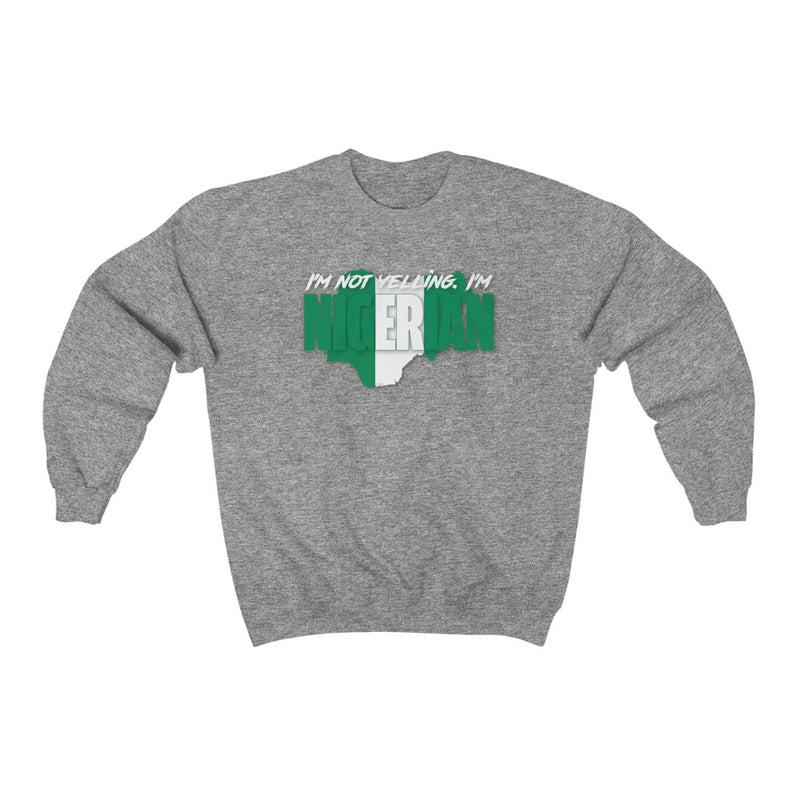 I'm Not Yelling - Nigeria Sweatshirt